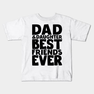 Dad and daughter best friends ever - happy friendship day Kids T-Shirt